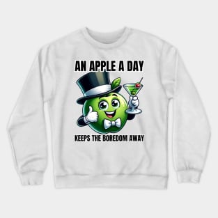 Elegant Apple Martini - An Apple A Day Keeps the Boredom Away Tee Crewneck Sweatshirt